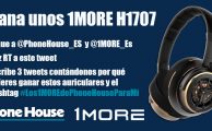 ¡Participa en #Los1MoreDePhoneHouseParaMí y gana unos auriculares 1More H1707!